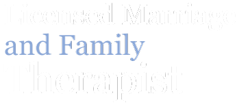 Licensed Marriage and Family Therapist